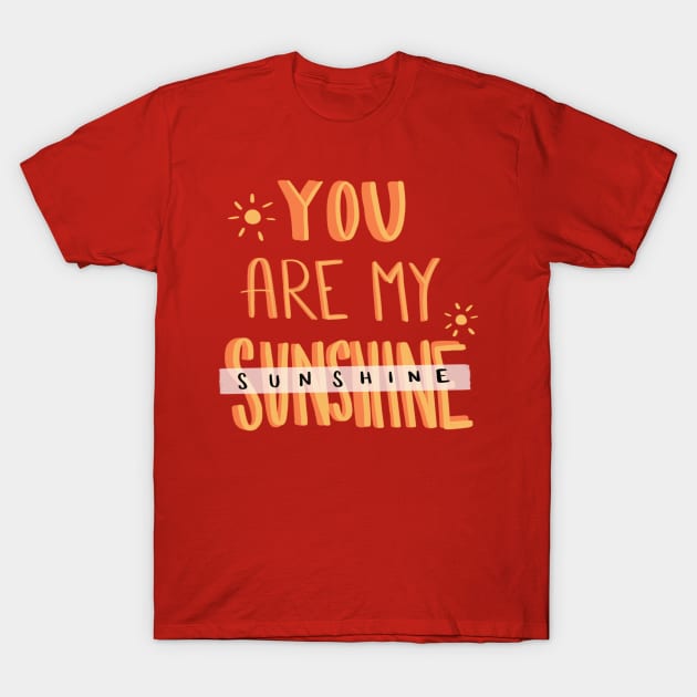 You are my Sunshine T-Shirt by Courtneychurmsdesigns